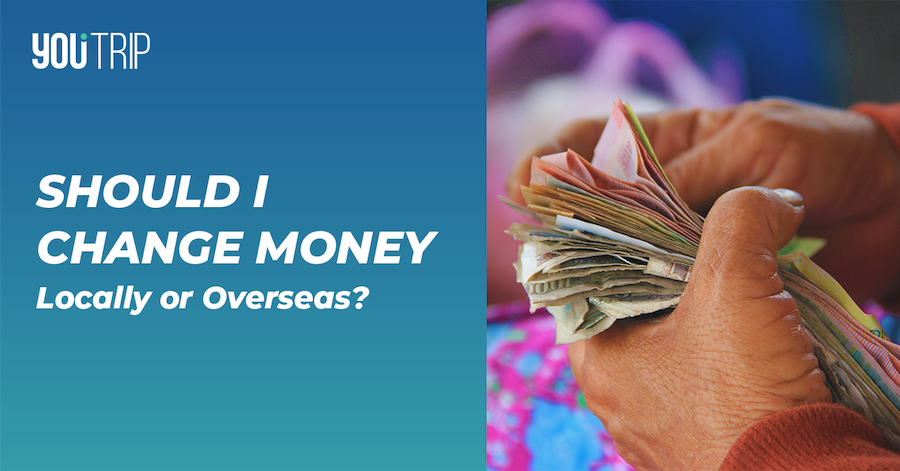 Should I Change Money Locally or Overseas?