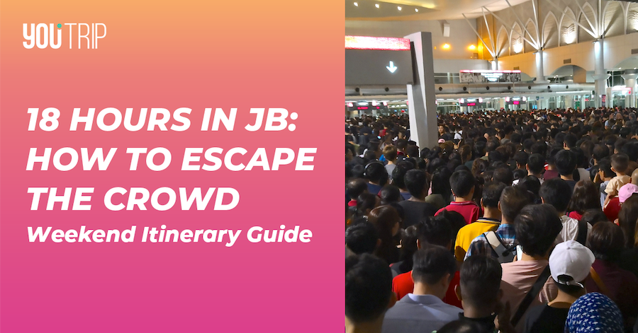 JB: How to Escape the Crowd (Weekend Itinerary Guide)