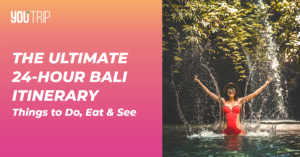 The Ultimate 24-Hour Bali Itinerary YouTrip