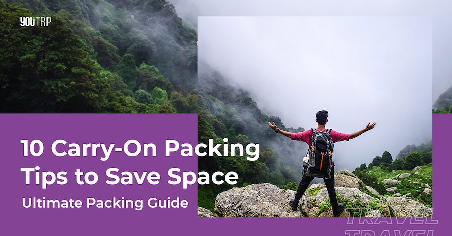 10 Carry-on Packing Tips For Travellers: Ultimate Packing Guide