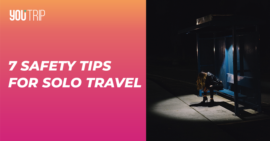 Solo Travel: Top 7 Safety Tips for Travelling Alone