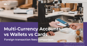 Multi-Currency Accounts vs Wallets vs Cards: FX Fees Comparison