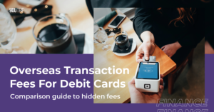 Debit Card Overseas Transaction Fees: Comparison Guide