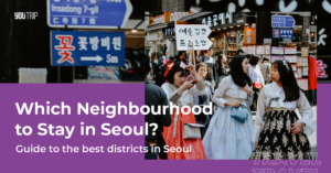Where to Stay in Seoul: Guide to 5 Best Neighbourhoods
