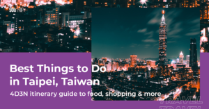 4D3N Taipei Itinerary Guide: Things To Do in Taipei