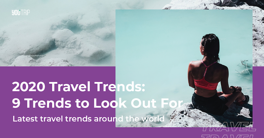 2020 Travel Trends: 9 Top Trends to Look Out For