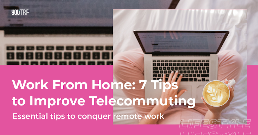 Work From Home: 7 Tips to Improve Telecommuting