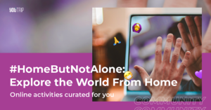 #HomeButNotAlone: Explore the World From Home