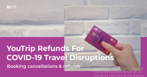 YouTrip Refunds For COVID-19 Travel Disruptions
