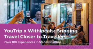 YouTrip x Withlocals: Bringing Travel Closer to Travellers