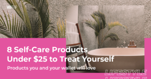 8 Self-Care Products Under $25 For You to Treat Yourself