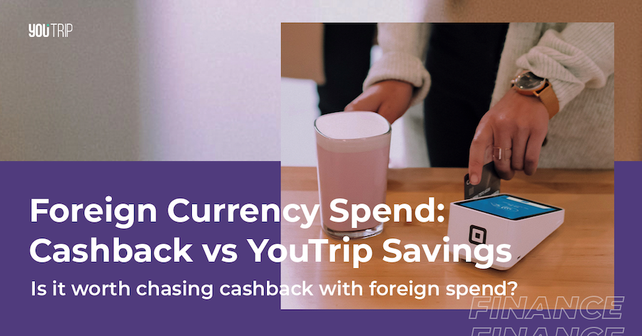 Foreign Currency Transactions: Earning Cashback vs YouTrip Savings