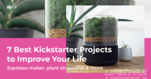 7 Best Kickstarter Projects to Improve Your Life